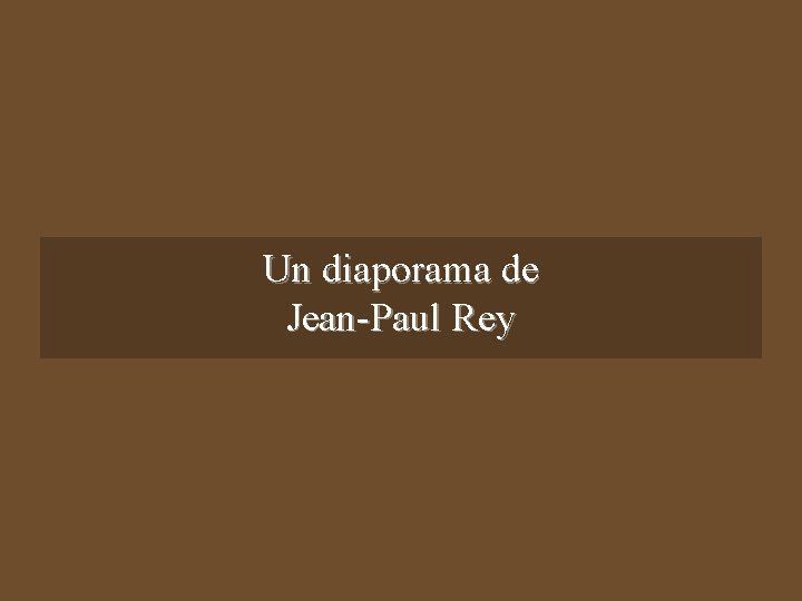 Un diaporama de Jean-Paul Rey 