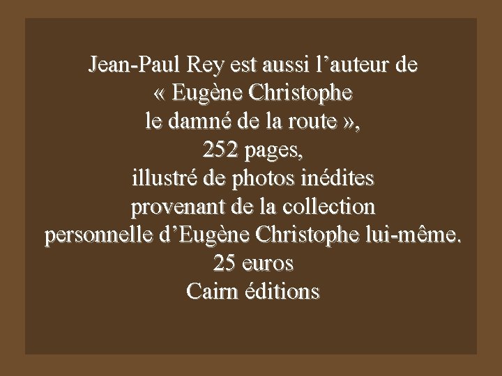 Jean-Paul Rey est aussi l’auteur de « Eugène Christophe le damné de la route