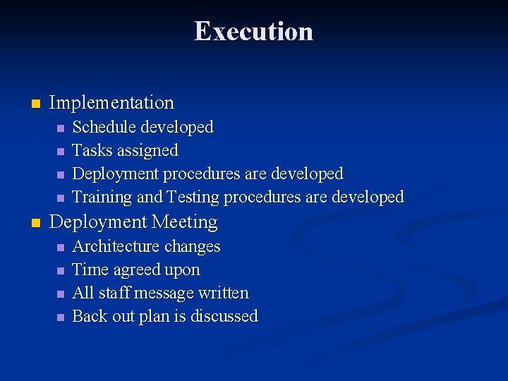 Execution n Implementation n n Schedule developed Tasks assigned Deployment procedures are developed Training Execution n Implementation n n Schedule developed Tasks assigned Deployment procedures are developed Training