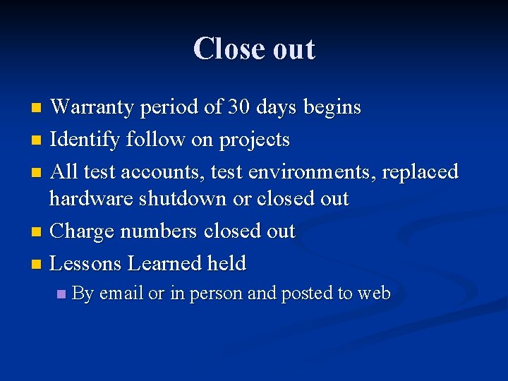 Close out Warranty period of 30 days begins n Identify follow on projects n Close out Warranty period of 30 days begins n Identify follow on projects n
