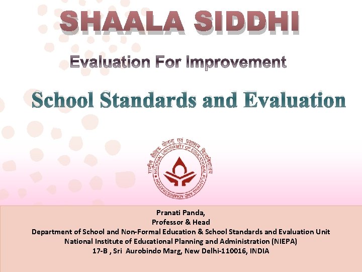 SHAALA SIDDHI School Standards and Evaluation Pranati Panda, Professor & Head Department of School