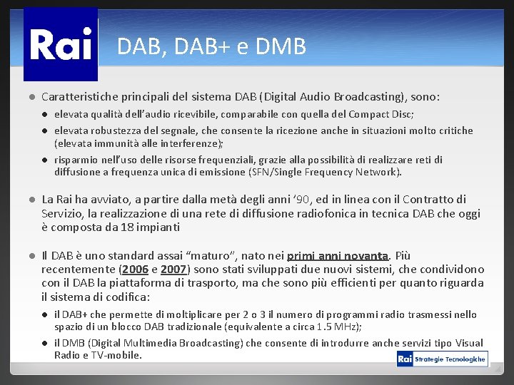 DAB, DAB+ e DMB l Caratteristiche principali del sistema DAB (Digital Audio Broadcasting), sono: