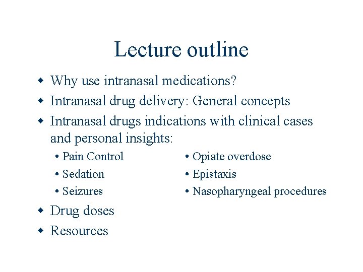 Lecture outline w Why use intranasal medications? w Intranasal drug delivery: General concepts w