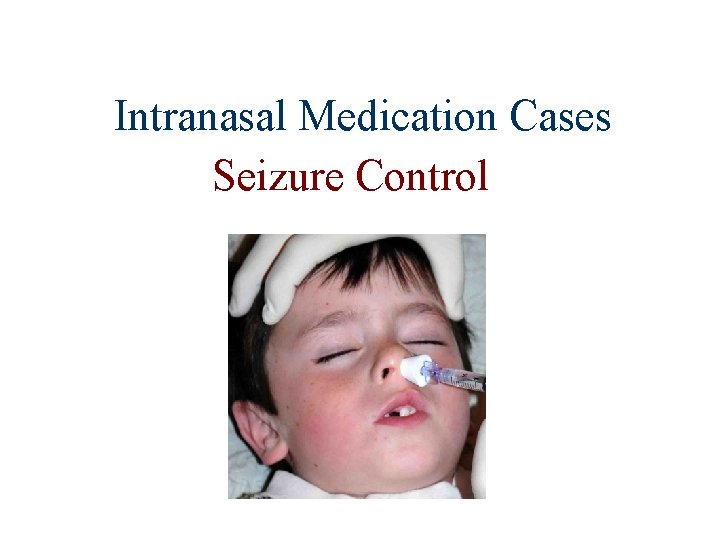 Intranasal Medication Cases Seizure Control 