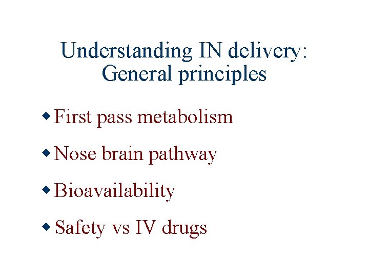 Understanding IN delivery: General principles w First pass metabolism w Nose brain pathway w