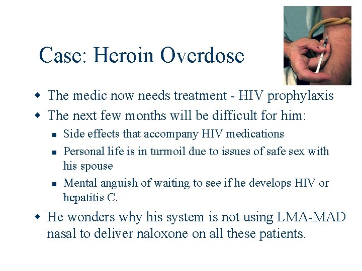 Case: Heroin Overdose w The medic now needs treatment - HIV prophylaxis w The