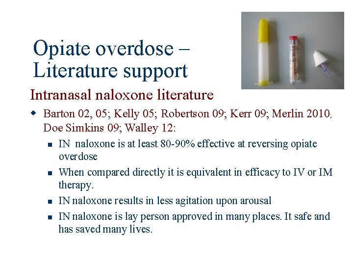 Opiate overdose – Literature support Intranasal naloxone literature w Barton 02, 05; Kelly 05;