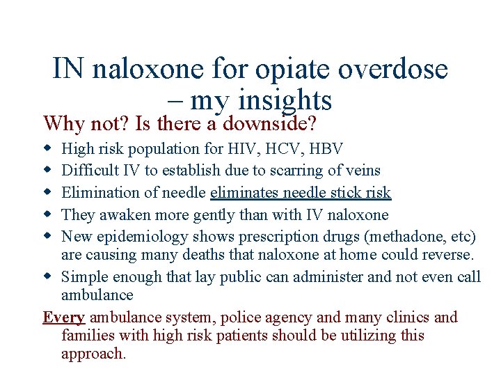 IN naloxone for opiate overdose – my insights Why not? Is there a downside?