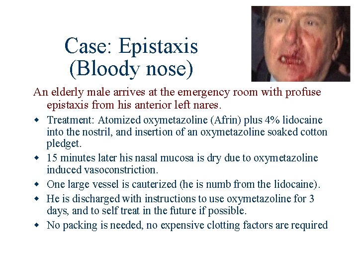Case: Epistaxis (Bloody nose) An elderly male arrives at the emergency room with profuse