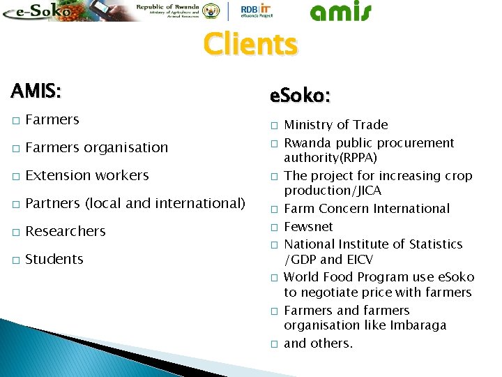 Clients AMIS: e. Soko: � Farmers organisation � � Extension workers � � Partners