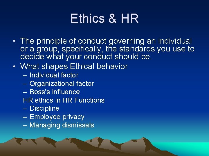 Ethics & HR • The principle of conduct governing an individual or a group,