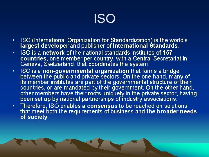 ISO • ISO (International Organization for Standardization) is the world's largest developer and publisher