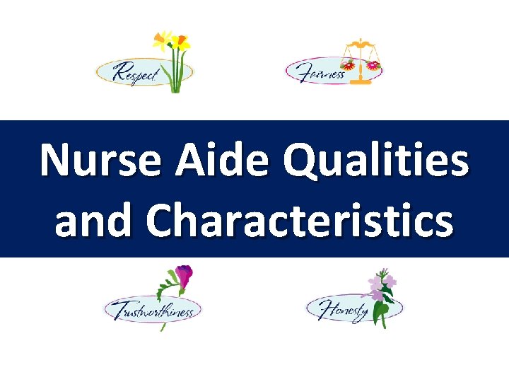 Nurse Aide Qualities and Characteristics 1. 02 Nursing Fundamentals 7243 1 