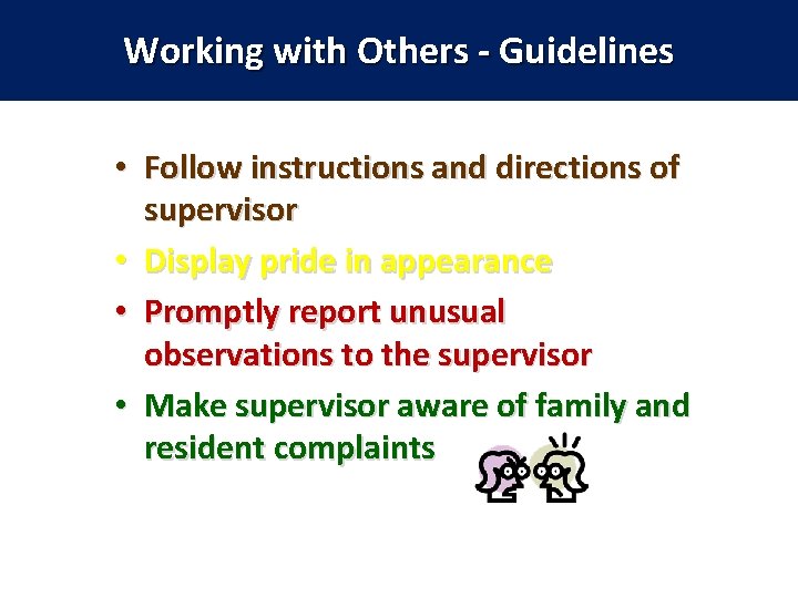 Working with Others - Guidelines • Follow instructions and directions of supervisor • Display
