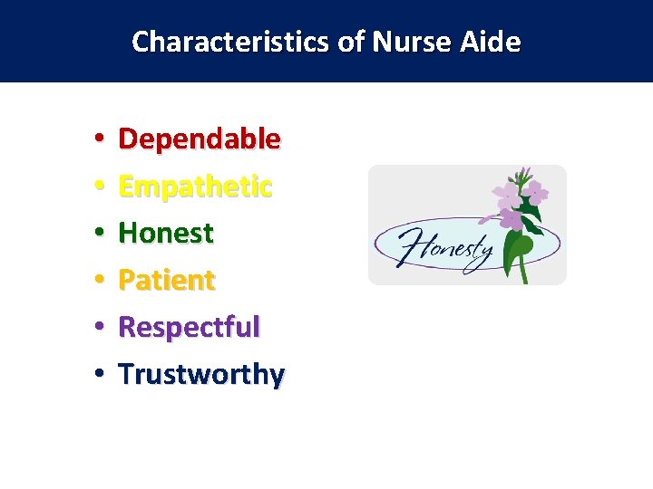 Characteristics of Nurse Aide • • • 1. 02 Dependable Empathetic Honest Patient Respectful