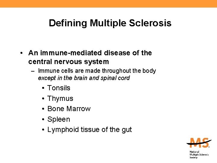 Defining Multiple Sclerosis • An immune-mediated disease of the central nervous system – Immune