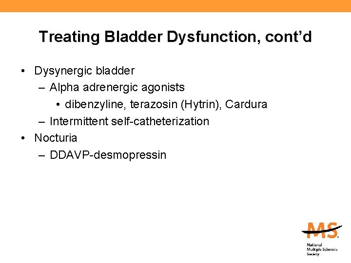 Treating Bladder Dysfunction, cont’d • Dysynergic bladder – Alpha adrenergic agonists • dibenzyline, terazosin