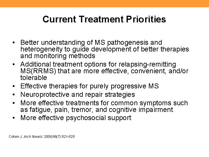 Current Treatment Priorities • Better understanding of MS pathogenesis and heterogeneity to guide development