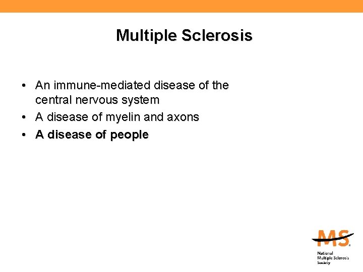 Multiple Sclerosis • An immune-mediated disease of the central nervous system • A disease