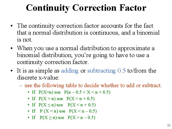 Continuity Correction Factor • The continuity correction factor accounts for the fact that a