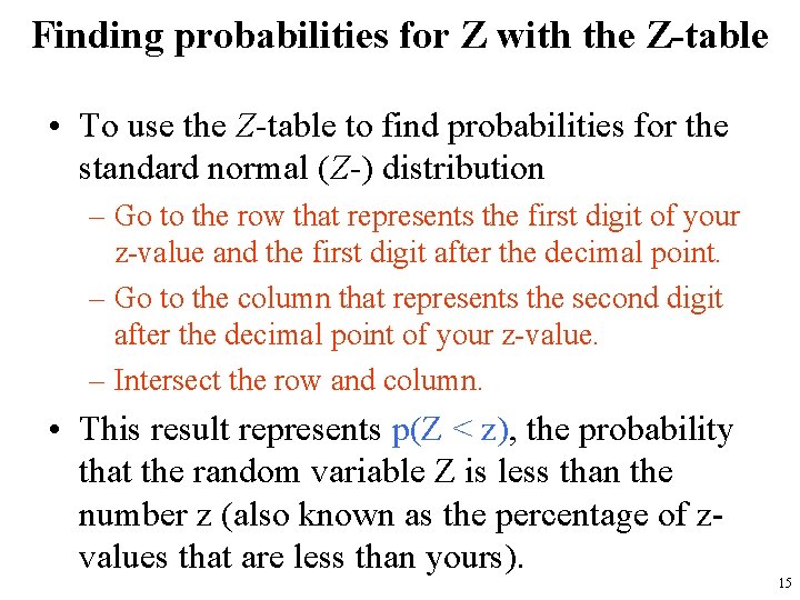 Finding probabilities for Z with the Z-table • To use the Z-table to find