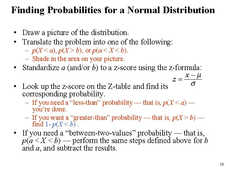 Finding Probabilities for a Normal Distribution • Draw a picture of the distribution. •
