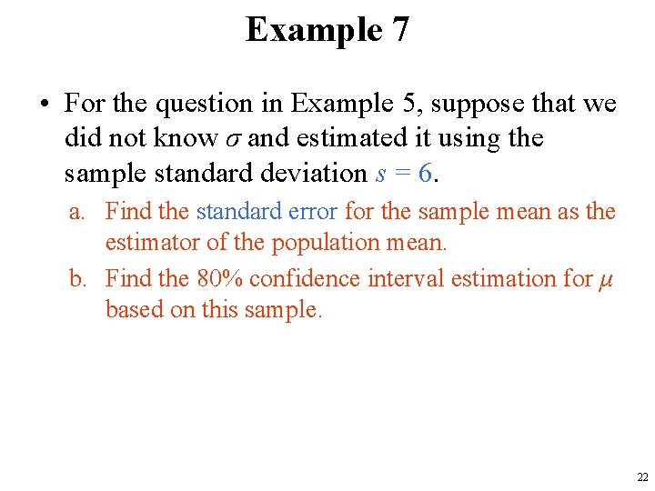 Example 7 • For the question in Example 5, suppose that we did not