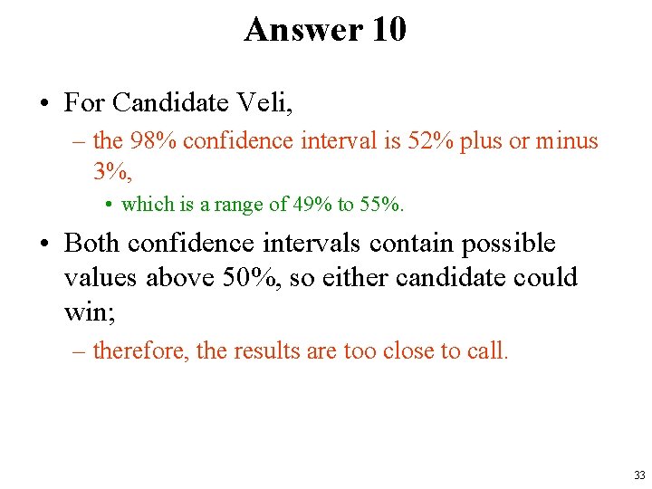 Answer 10 • For Candidate Veli, – the 98% confidence interval is 52% plus