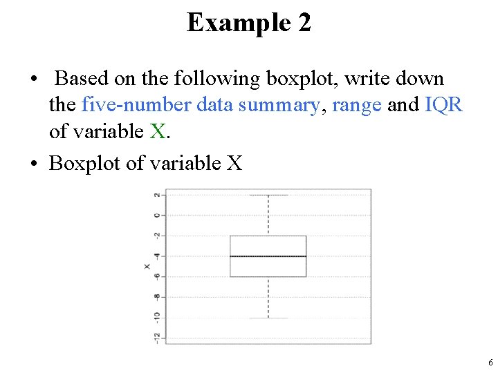 Example 2 • Based on the following boxplot, write down the five-number data summary,