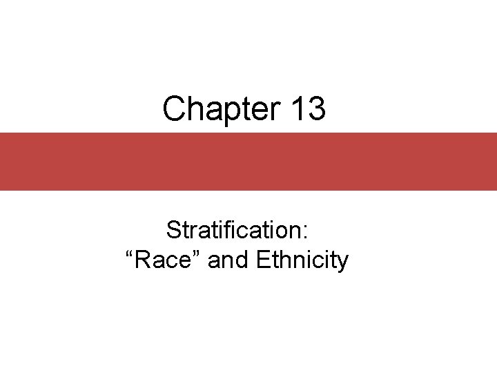 Chapter 13 Stratification Race and Ethnicity Chapter Outline