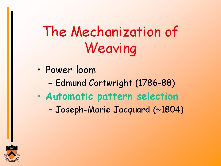 The Mechanization of Weaving • Power loom – Edmund Cartwright (1786 -88) • Automatic