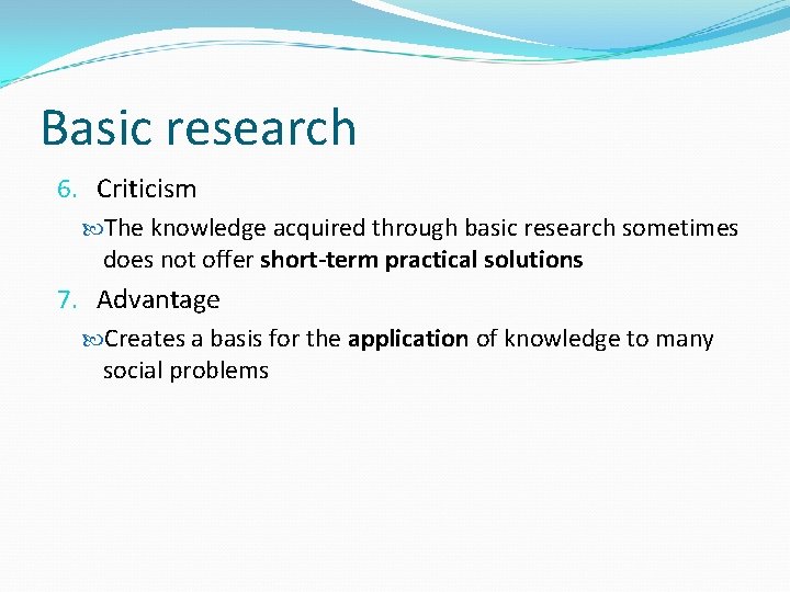 Basic research 6. Criticism The knowledge acquired through basic research sometimes does not offer