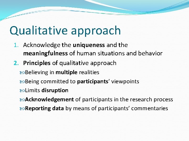 Qualitative approach 1. Acknowledge the uniqueness and the meaningfulness of human situations and behavior