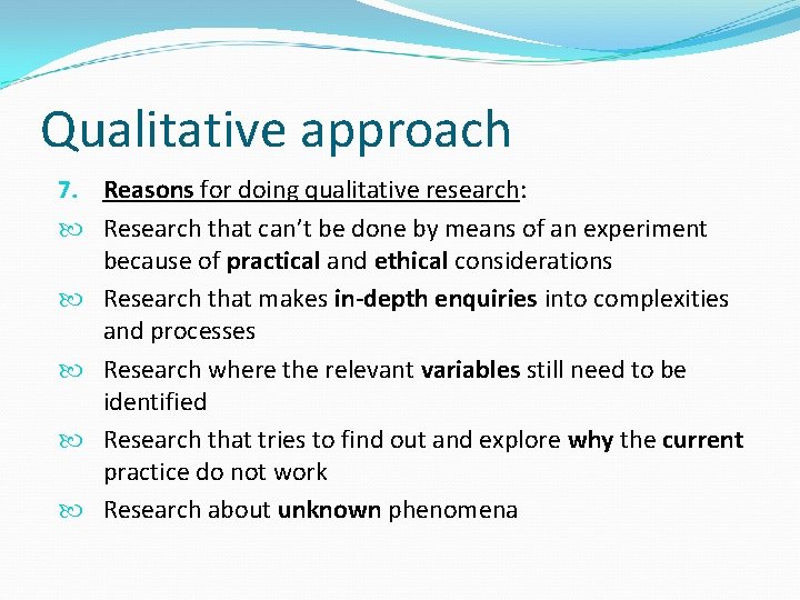 Qualitative approach 7. Reasons for doing qualitative research: Research that can’t be done by