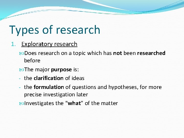 Types of research 1. Exploratory research Does research on a topic which has not