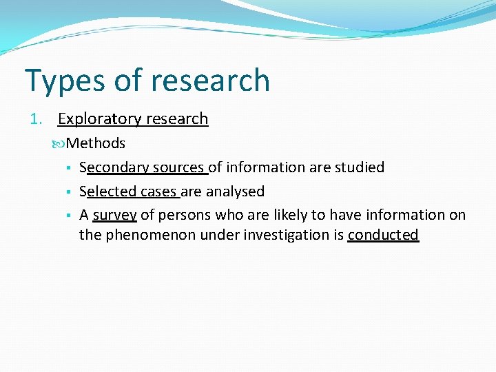 Types of research 1. Exploratory research Methods § Secondary sources of information are studied
