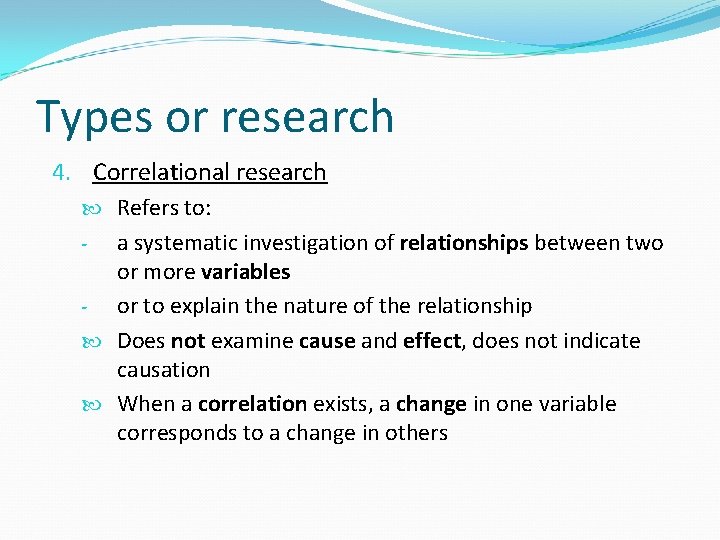 Types or research 4. Correlational research Refers to: - a systematic investigation of relationships