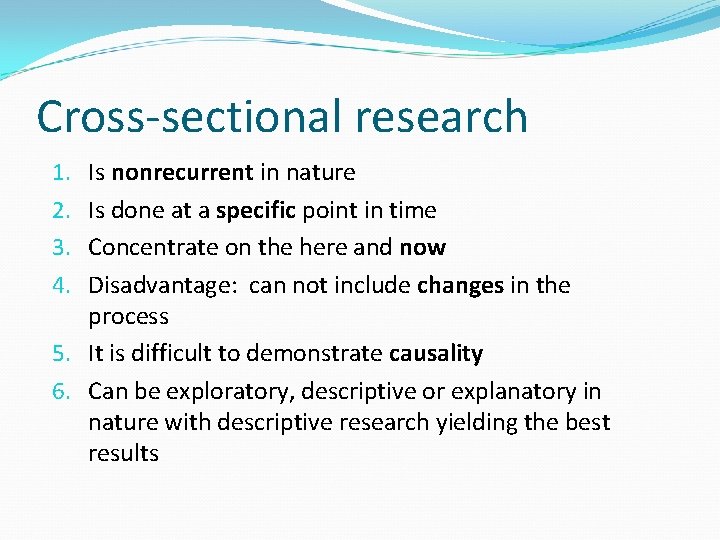 Cross-sectional research Is nonrecurrent in nature Is done at a specific point in time