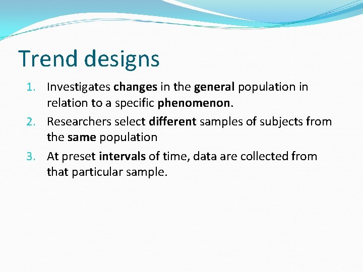 Trend designs 1. Investigates changes in the general population in relation to a specific