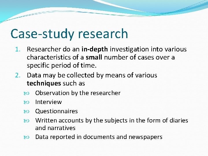 Case-study research 1. Researcher do an in-depth investigation into various characteristics of a small