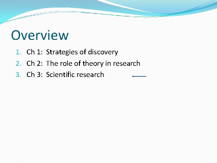 Overview 1. Ch 1: Strategies of discovery 2. Ch 2: The role of theory