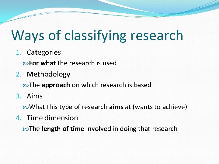 Ways of classifying research 1. Categories For what the research is used 2. Methodology