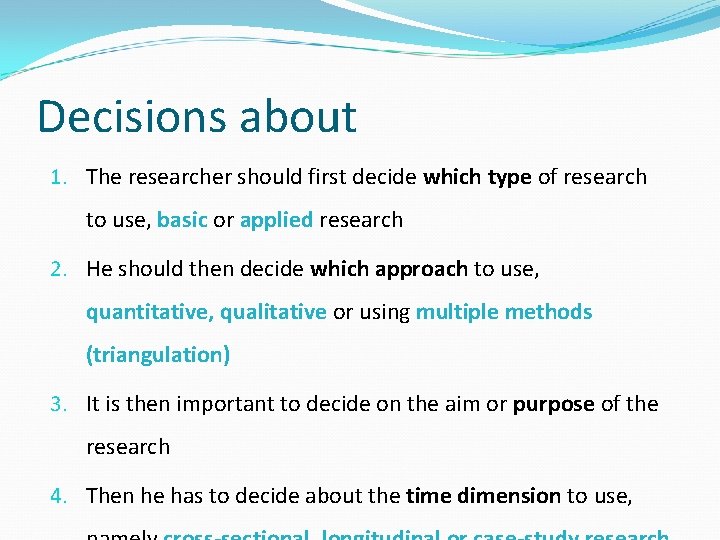 Decisions about 1. The researcher should first decide which type of research to use,