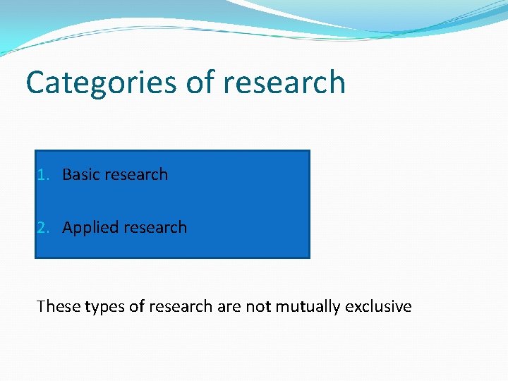 Categories of research 1. Basic research 2. Applied research These types of research are