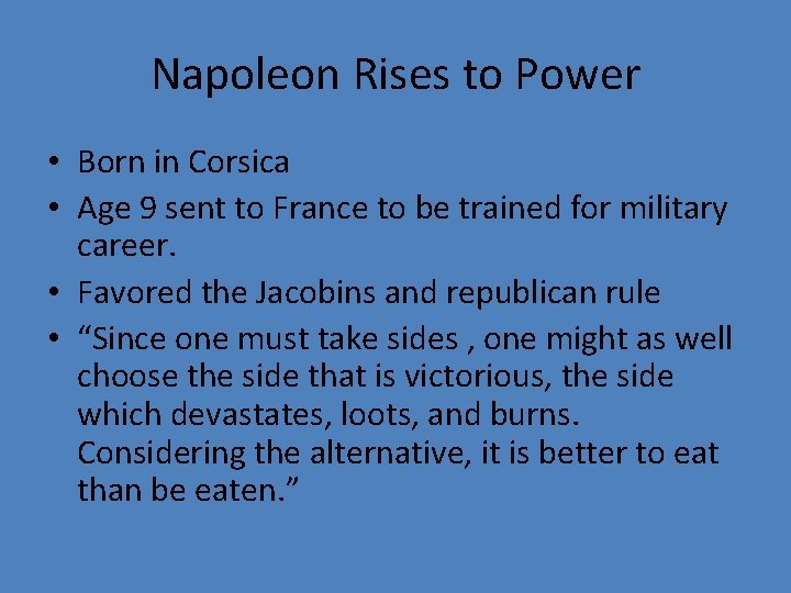 Napoleon Rises to Power • Born in Corsica • Age 9 sent to France