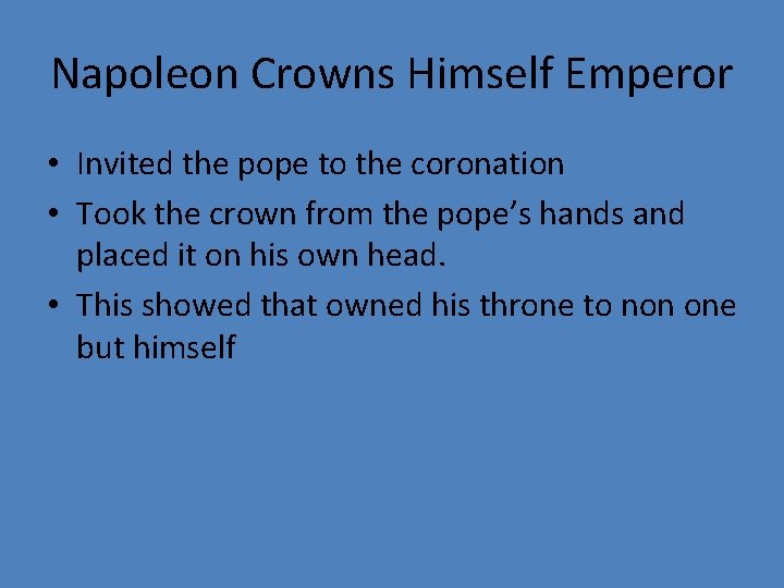 Napoleon Crowns Himself Emperor • Invited the pope to the coronation • Took the