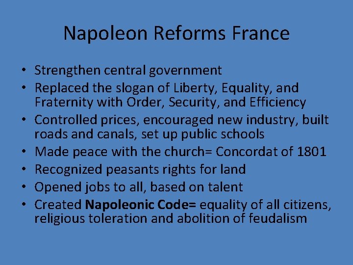 Napoleon Reforms France • Strengthen central government • Replaced the slogan of Liberty, Equality,