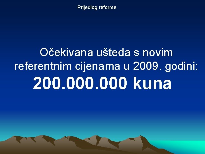 Prijedlog reforme Očekivana ušteda s novim referentnim cijenama u 2009. godini: 200. 000 kuna
