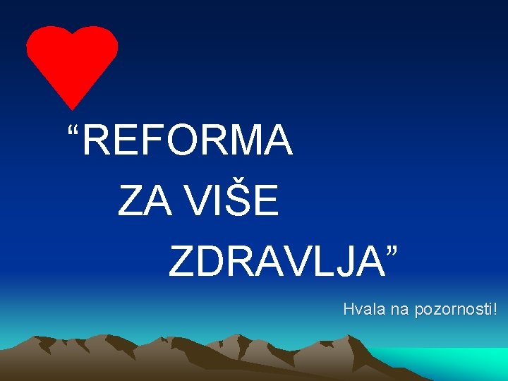 “REFORMA ZA VIŠE ZDRAVLJA” Hvala na pozornosti! 