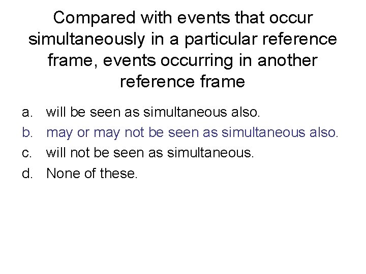 Compared with events that occur simultaneously in a particular reference frame, events occurring in